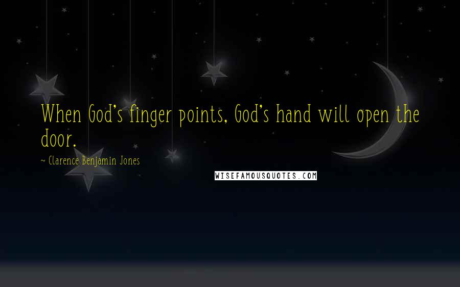 Clarence Benjamin Jones Quotes: When God's finger points, God's hand will open the door.