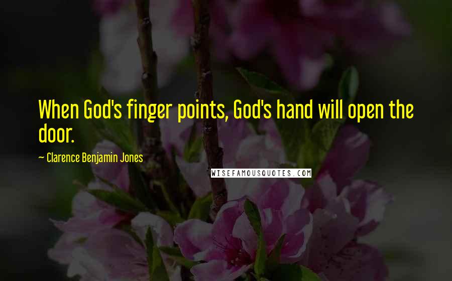 Clarence Benjamin Jones Quotes: When God's finger points, God's hand will open the door.