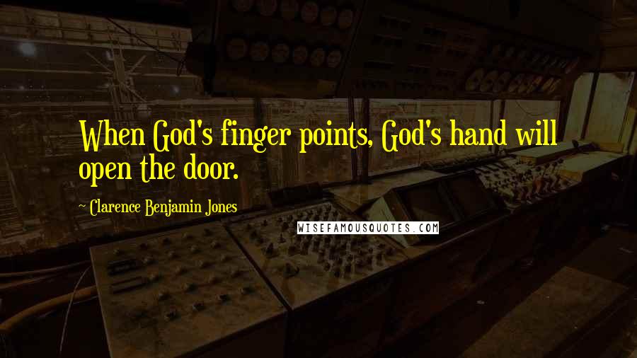 Clarence Benjamin Jones Quotes: When God's finger points, God's hand will open the door.