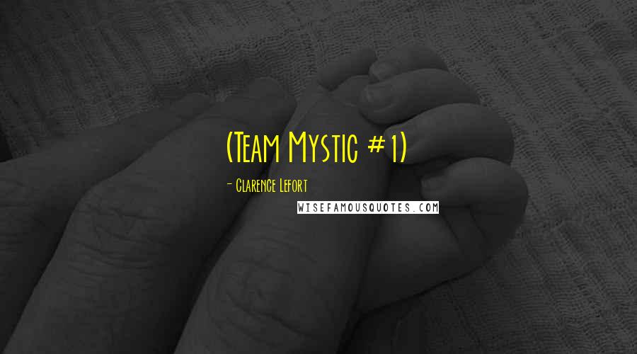 Clarence Lefort Quotes: (Team Mystic #1)