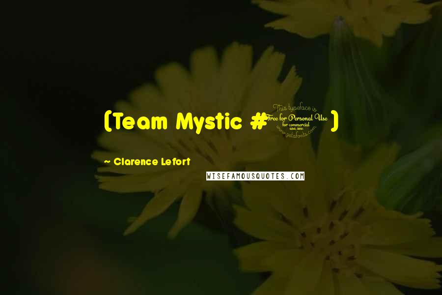 Clarence Lefort Quotes: (Team Mystic #1)