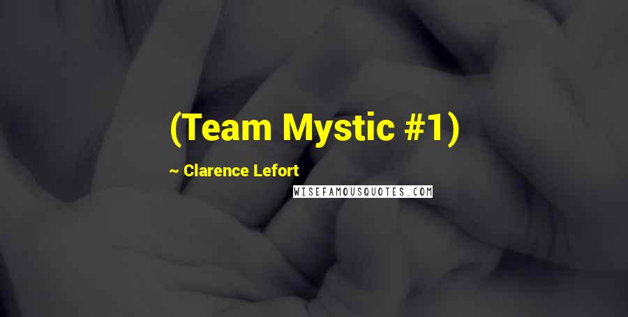 Clarence Lefort Quotes: (Team Mystic #1)