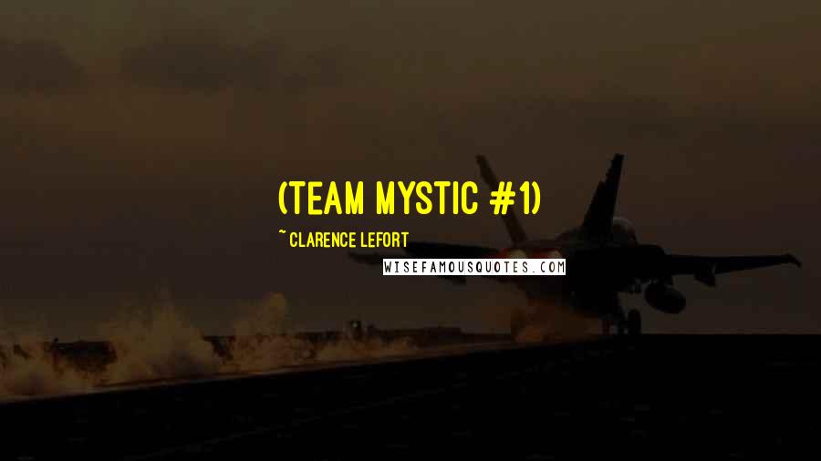 Clarence Lefort Quotes: (Team Mystic #1)