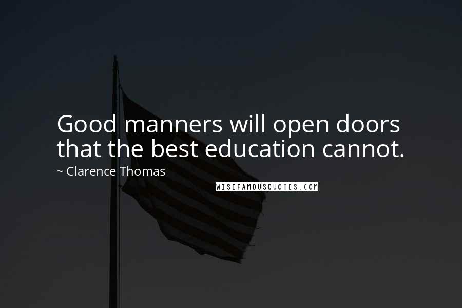 Clarence Thomas Quotes: Good manners will open doors that the best education cannot.