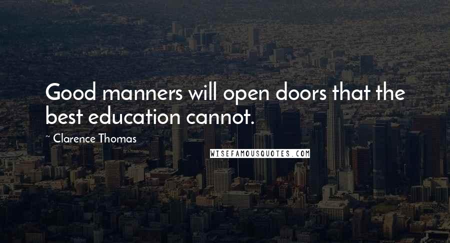 Clarence Thomas Quotes: Good manners will open doors that the best education cannot.