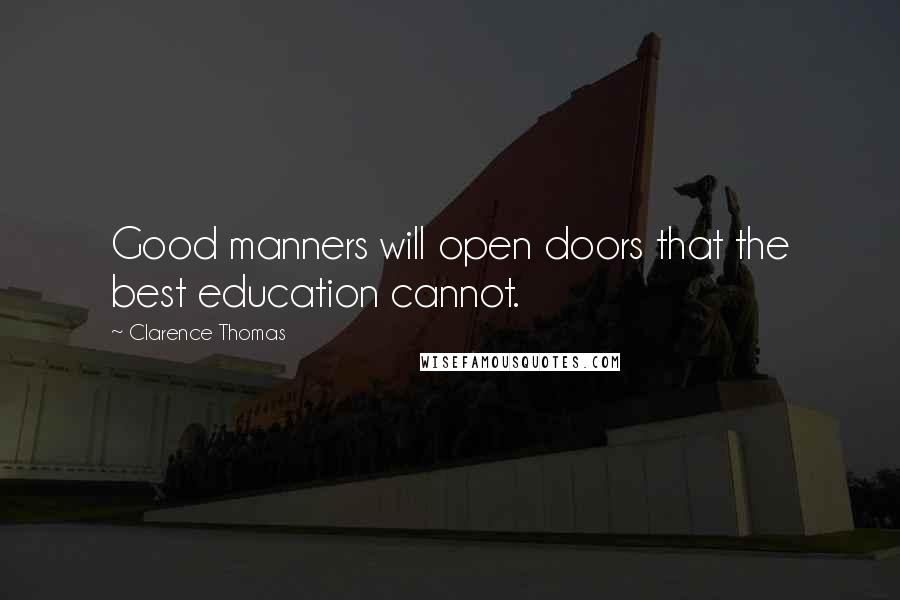 Clarence Thomas Quotes: Good manners will open doors that the best education cannot.