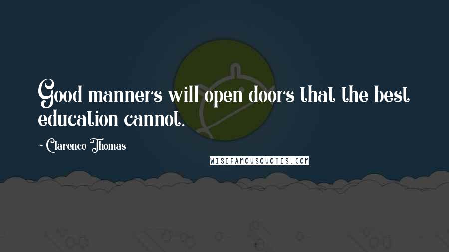 Clarence Thomas Quotes: Good manners will open doors that the best education cannot.