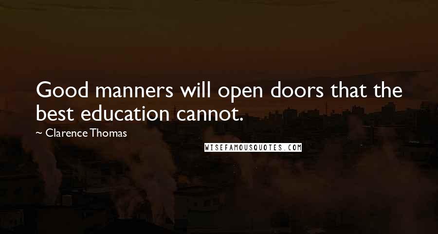 Clarence Thomas Quotes: Good manners will open doors that the best education cannot.