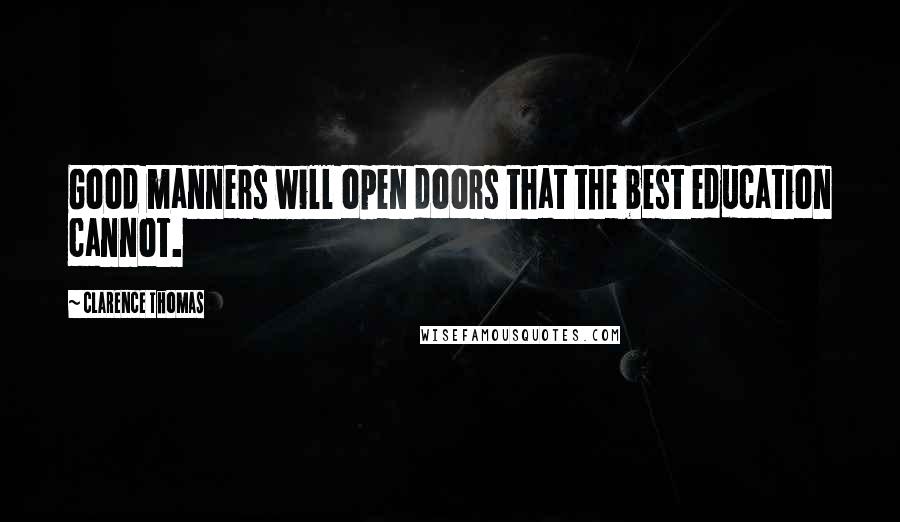 Clarence Thomas Quotes: Good manners will open doors that the best education cannot.