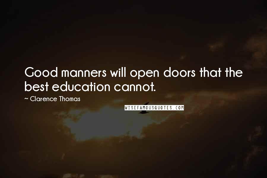 Clarence Thomas Quotes: Good manners will open doors that the best education cannot.
