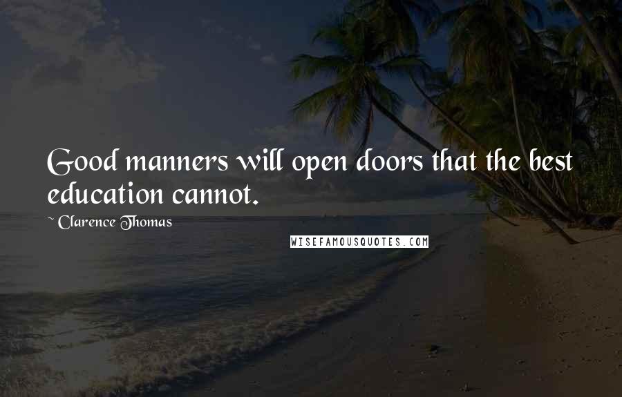 Clarence Thomas Quotes: Good manners will open doors that the best education cannot.