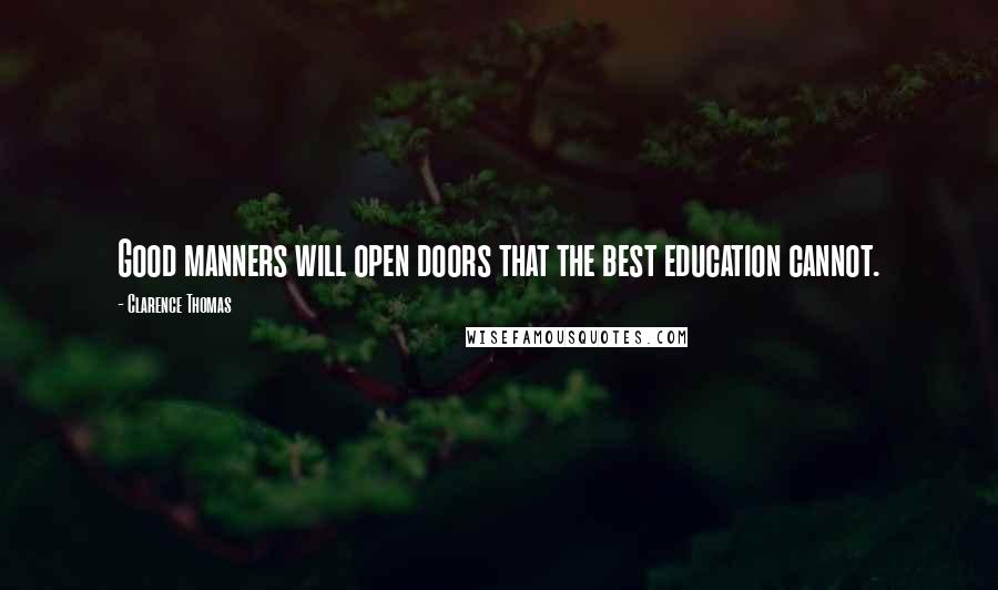 Clarence Thomas Quotes: Good manners will open doors that the best education cannot.