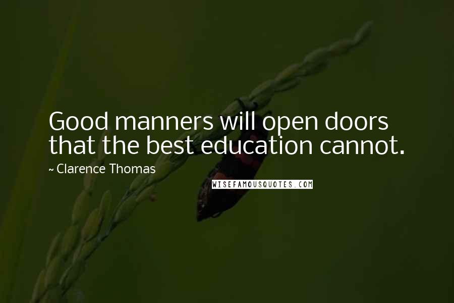 Clarence Thomas Quotes: Good manners will open doors that the best education cannot.