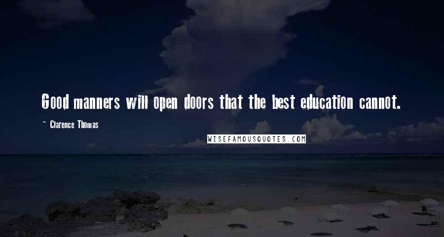 Clarence Thomas Quotes: Good manners will open doors that the best education cannot.