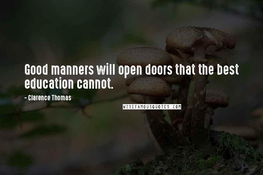 Clarence Thomas Quotes: Good manners will open doors that the best education cannot.