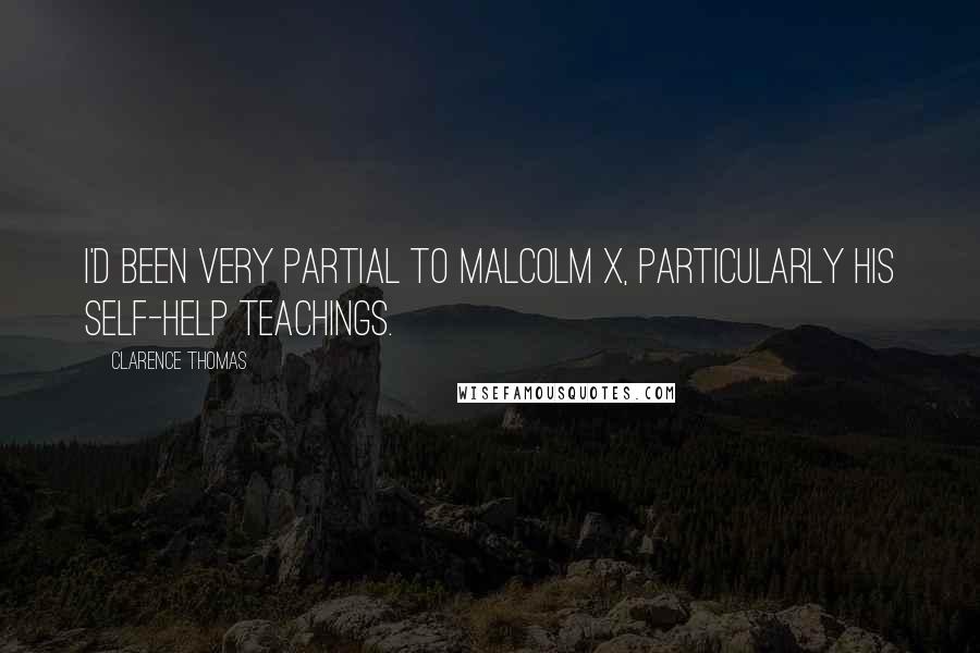 Clarence Thomas Quotes: I'd been very partial to Malcolm X, particularly his self-help teachings.