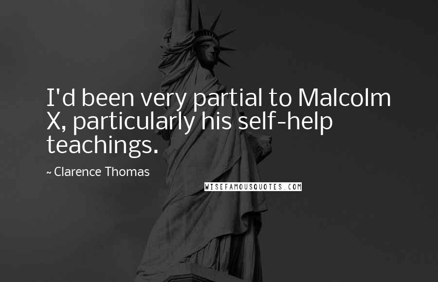 Clarence Thomas Quotes: I'd been very partial to Malcolm X, particularly his self-help teachings.