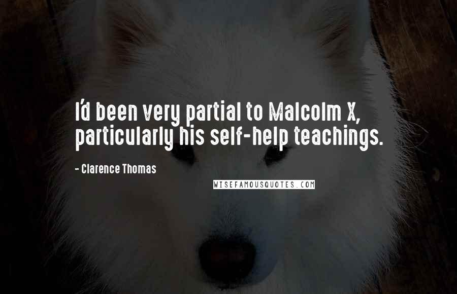 Clarence Thomas Quotes: I'd been very partial to Malcolm X, particularly his self-help teachings.