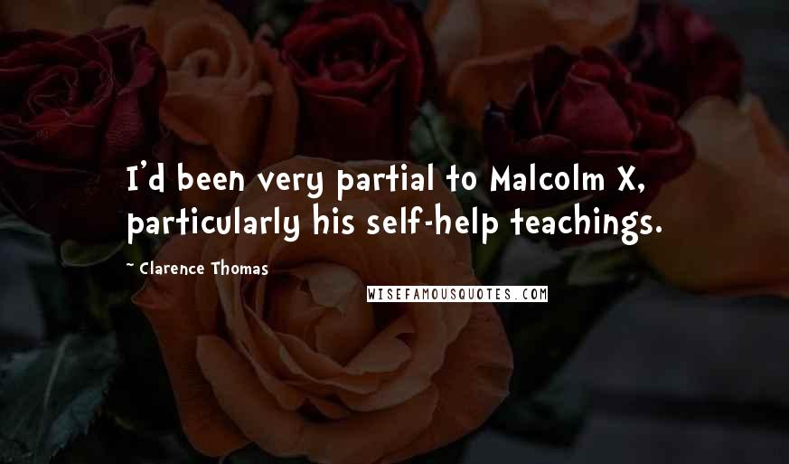 Clarence Thomas Quotes: I'd been very partial to Malcolm X, particularly his self-help teachings.