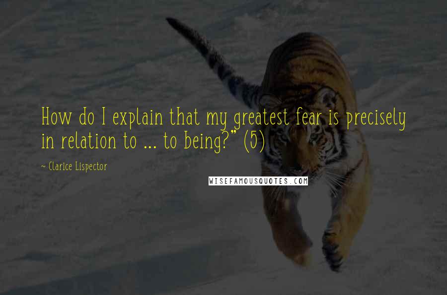 Clarice Lispector Quotes: How do I explain that my greatest fear is precisely in relation to ... to being?" (5)