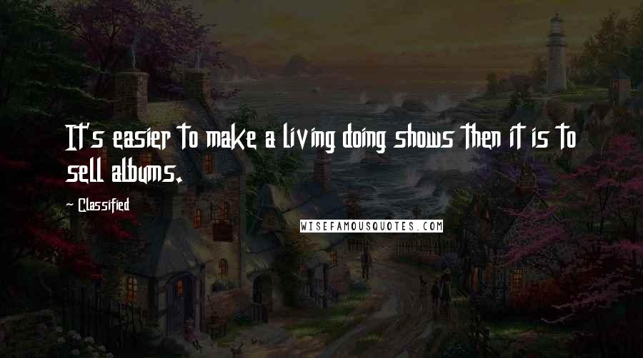 Classified Quotes: It's easier to make a living doing shows then it is to sell albums.