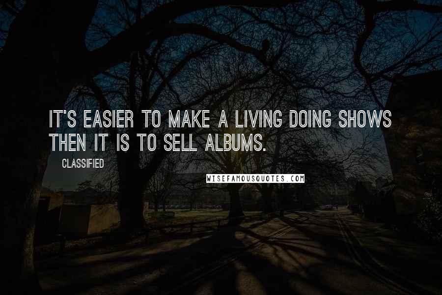 Classified Quotes: It's easier to make a living doing shows then it is to sell albums.