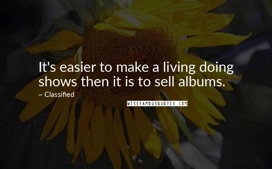 Classified Quotes: It's easier to make a living doing shows then it is to sell albums.