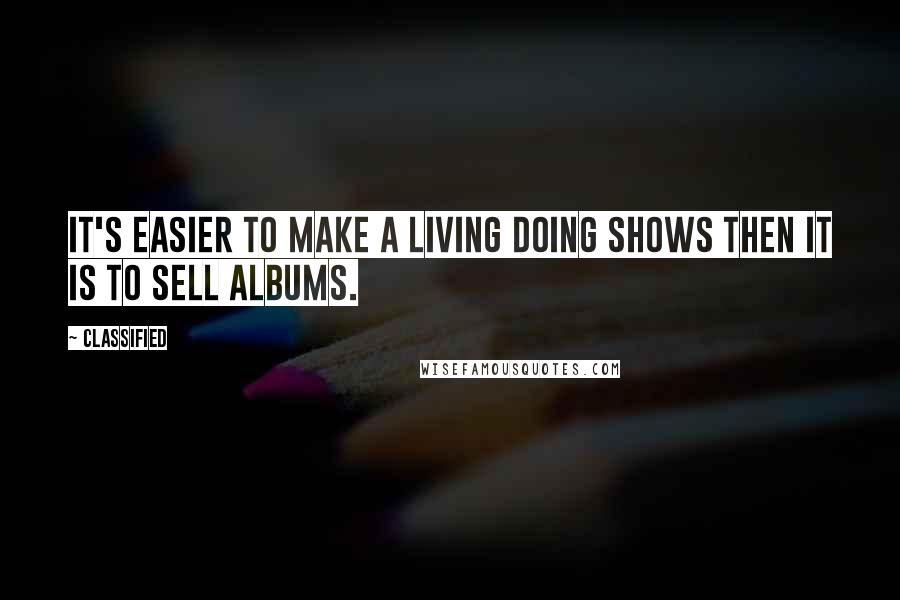 Classified Quotes: It's easier to make a living doing shows then it is to sell albums.