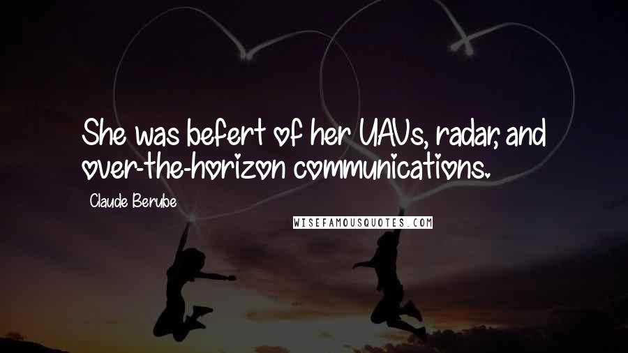 Claude Berube Quotes: She was befert of her UAVs, radar, and over-the-horizon communications.