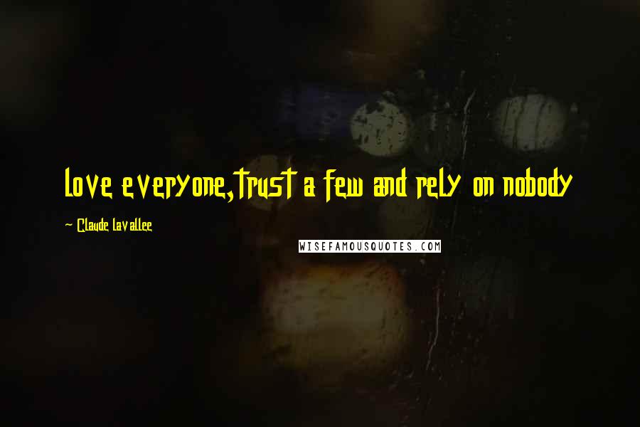 Claude Lavallee Quotes: love everyone,trust a few and rely on nobody