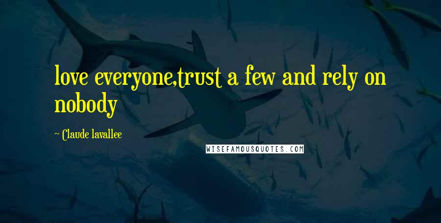 Claude Lavallee Quotes: love everyone,trust a few and rely on nobody