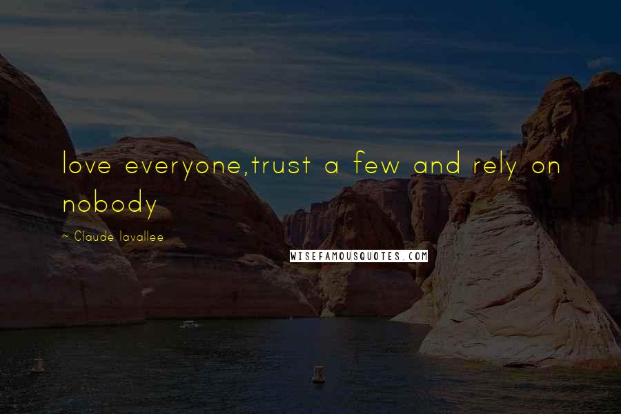 Claude Lavallee Quotes: love everyone,trust a few and rely on nobody