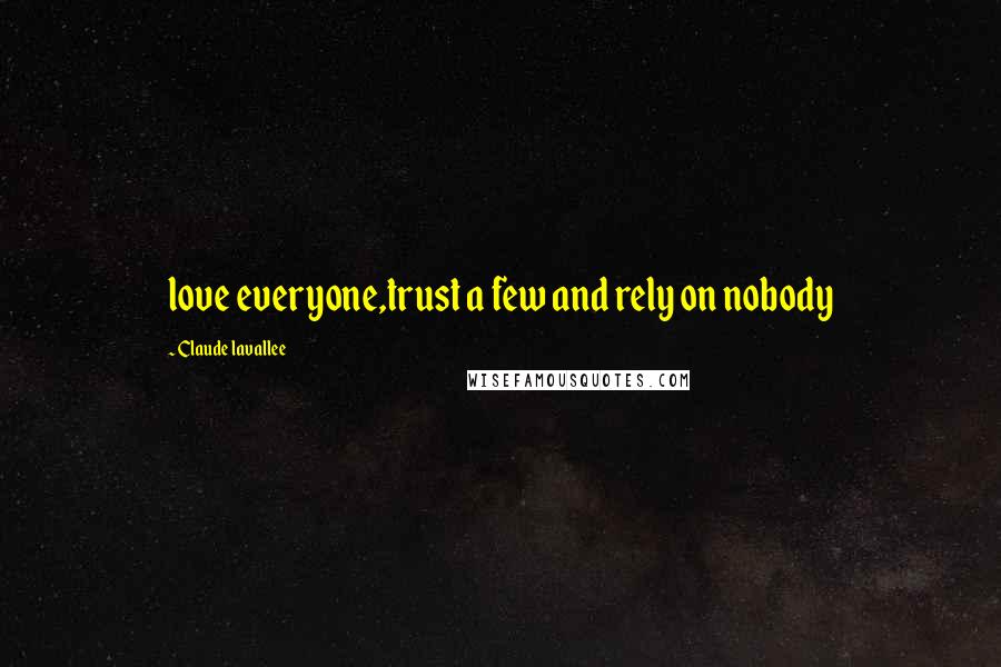 Claude Lavallee Quotes: love everyone,trust a few and rely on nobody