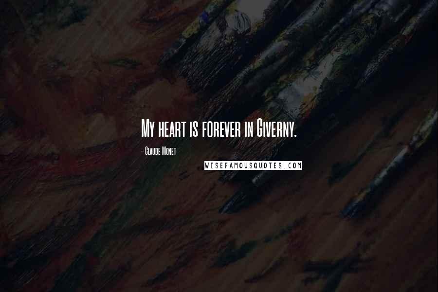 Claude Monet Quotes: My heart is forever in Giverny.