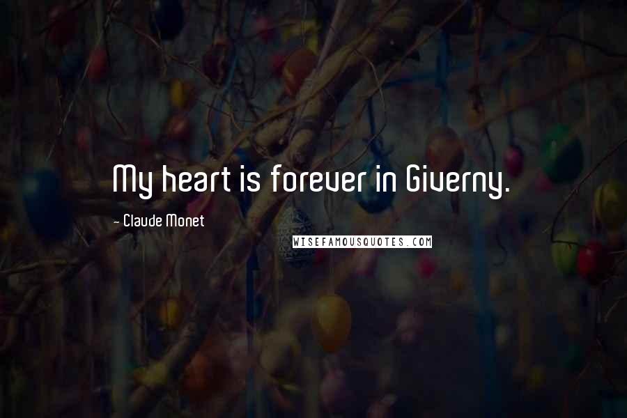 Claude Monet Quotes: My heart is forever in Giverny.