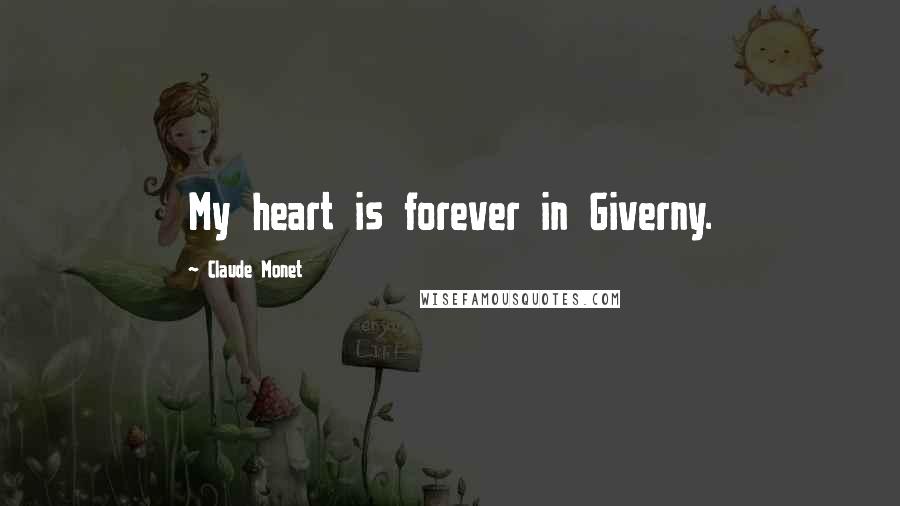 Claude Monet Quotes: My heart is forever in Giverny.