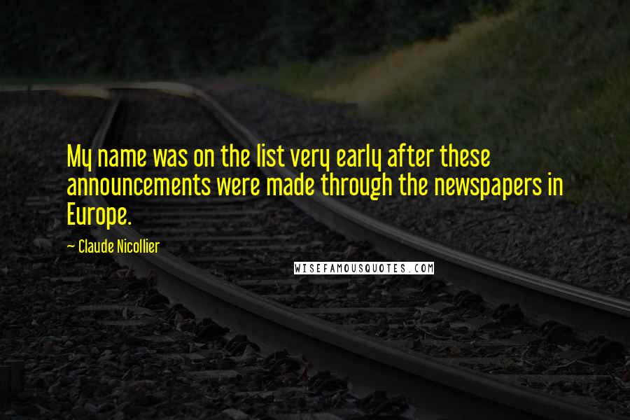 Claude Nicollier Quotes: My name was on the list very early after these announcements were made through the newspapers in Europe.