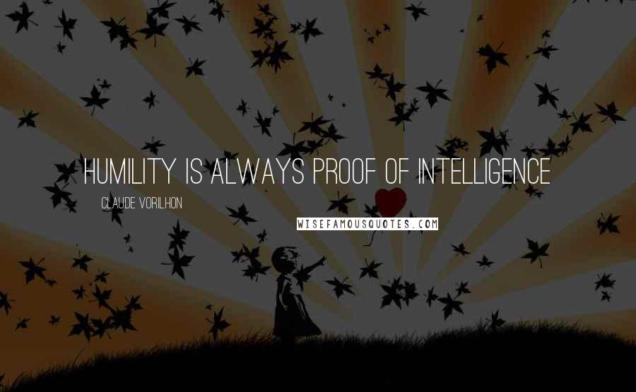 Claude Vorilhon Quotes: Humility is always proof of intelligence