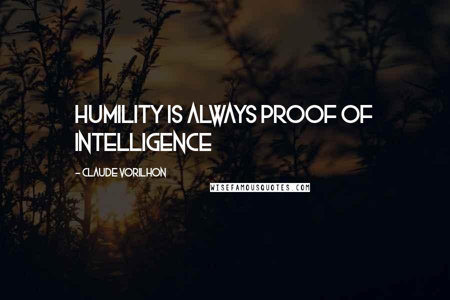 Claude Vorilhon Quotes: Humility is always proof of intelligence