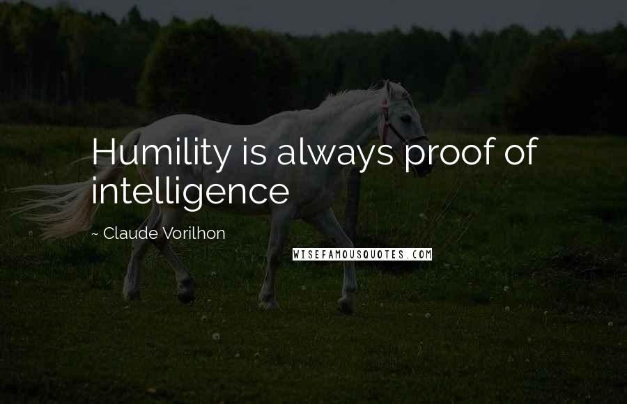 Claude Vorilhon Quotes: Humility is always proof of intelligence