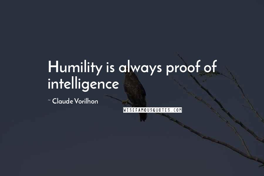 Claude Vorilhon Quotes: Humility is always proof of intelligence