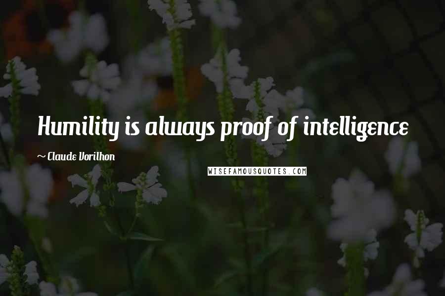 Claude Vorilhon Quotes: Humility is always proof of intelligence