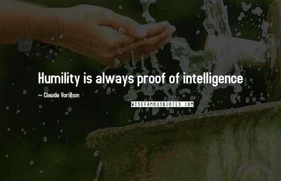 Claude Vorilhon Quotes: Humility is always proof of intelligence