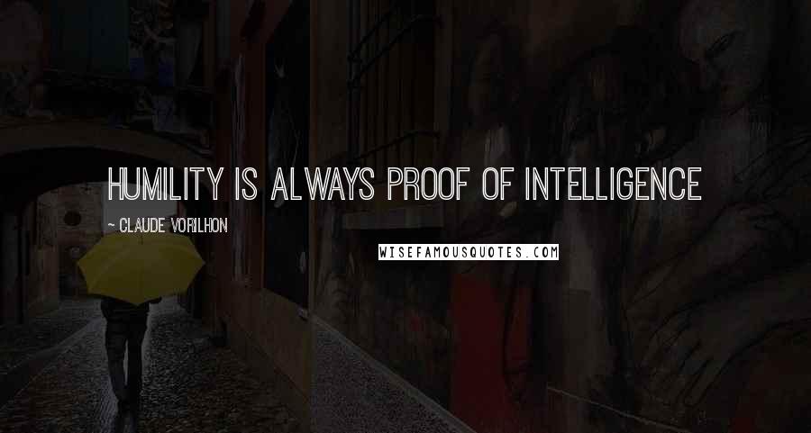 Claude Vorilhon Quotes: Humility is always proof of intelligence