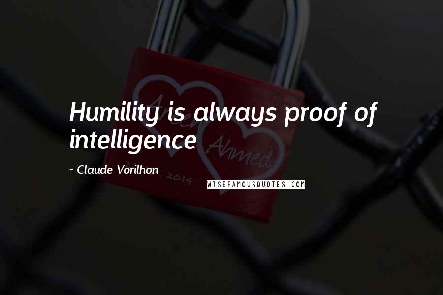 Claude Vorilhon Quotes: Humility is always proof of intelligence