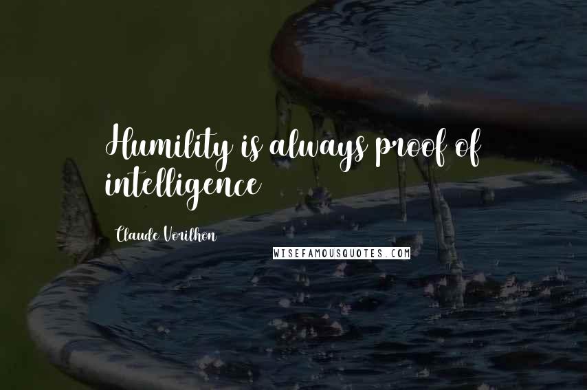 Claude Vorilhon Quotes: Humility is always proof of intelligence