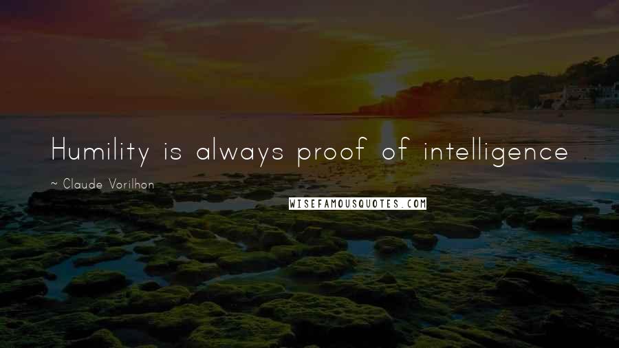 Claude Vorilhon Quotes: Humility is always proof of intelligence