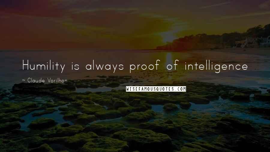 Claude Vorilhon Quotes: Humility is always proof of intelligence