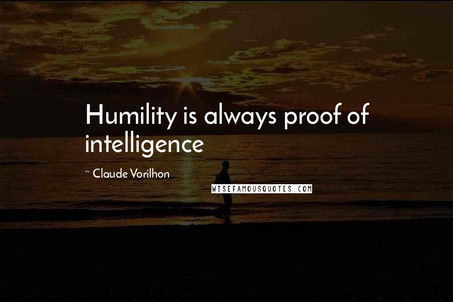 Claude Vorilhon Quotes: Humility is always proof of intelligence