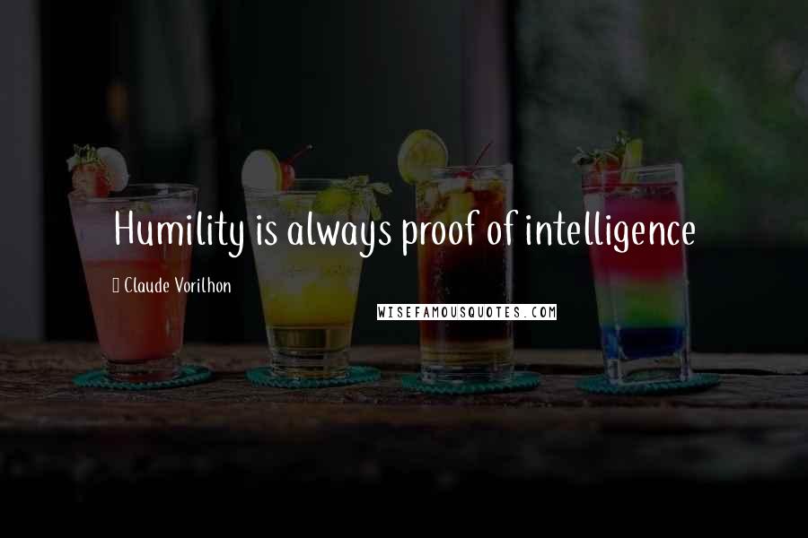 Claude Vorilhon Quotes: Humility is always proof of intelligence